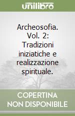 Archeosofia. Vol. 2: Tradizioni iniziatiche e realizzazione spirituale. libro