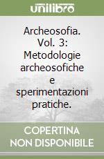 Archeosofia. Vol. 3: Metodologie archeosofiche e sperimentazioni pratiche. libro