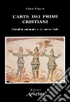 L'arte dei primi cristiani. L'eredità culturale e la nuova fede libro di Prigent Pierre