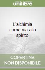 L'alchimia come via allo spirito libro