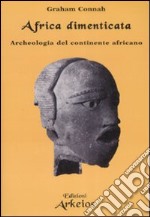 Africa dimenticata. Archeologia del continente africano libro