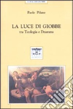 La luce di Giobbe. Tra teologia e dramma libro