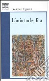 L'aria tra le dita libro di Eguren Gustavo