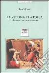 La vittima e la folla. Violenza del mito e cristianesimo libro di Girard René Fornari G. (cur.)