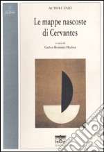 Le mappe nascoste di Cervantes. Ediz. italiana e spagnola