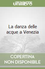 La danza delle acque a Venezia libro