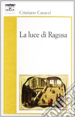 La luce di Ragusa libro