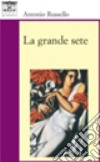 La grande sete libro di Russello Antonio