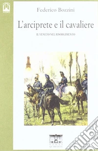 L'arciprete e il cavaliere. Il Veneto nel risorgimento