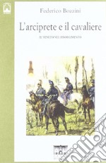 L'arciprete e il cavaliere. Il Veneto nel risorgimento libro