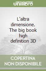 L'altra dimensione. The big book high definition 3D