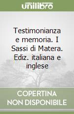 Testimonianza e memoria. I Sassi di Matera. Ediz. italiana e inglese