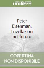 Peter Eisenman. Trivellazioni nel futuro libro