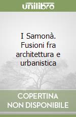 I Samonà. Fusioni fra architettura e urbanistica libro