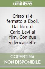 Cristo si è fermato a Eboli. Dal libro di Carlo Levi al film. Con due videocassette libro