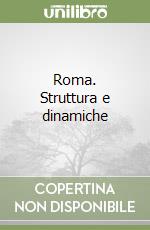 Roma. Struttura e dinamiche libro