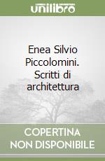 Enea Silvio Piccolomini. Scritti di architettura libro