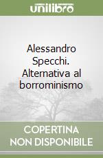 Alessandro Specchi. Alternativa al borrominismo