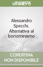 Alessandro Specchi. Alternativa al borrominismo libro