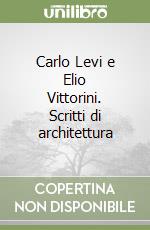 Carlo Levi e Elio Vittorini. Scritti di architettura libro