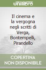 Il cinema e la vergogna negli scritti di Verga, Bontempelli, Pirandello libro