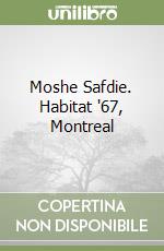 Moshe Safdie. Habitat '67, Montreal