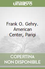 Frank O. Gehry. American Center, Parigi libro