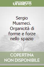 Sergio Musmeci. Organicità di forme e forze nello spazio libro