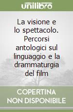 La visione e lo spettacolo. Percorsi antologici sul linguaggio e la drammaturgia del film libro