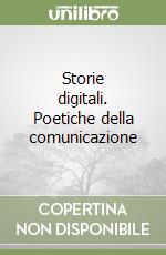 Storie digitali. Poetiche della comunicazione libro