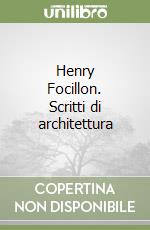 Henry Focillon. Scritti di architettura libro