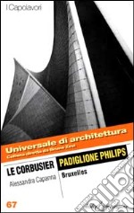 Le Corbusier. Padiglione Philips, Bruxelles libro