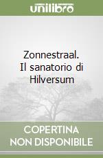 Zonnestraal. Il sanatorio di Hilversum libro