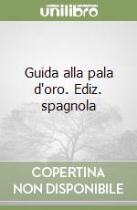 Guida alla pala d'oro. Ediz. spagnola