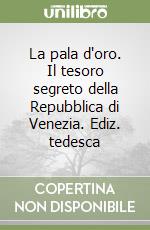 La pala d'oro. Il tesoro segreto della Repubblica di Venezia. Ediz. tedesca