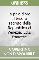 La pala d'oro. Il tesoro segreto della Repubblica di Venezia. Ediz. francese