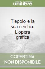 Tiepolo e la sua cerchia. L'opera grafica libro