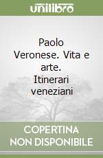 Paolo Veronese. Vita e arte. Itinerari veneziani libro