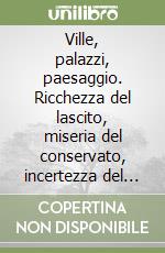 Ville, palazzi, paesaggio. Ricchezza del lascito, miseria del conservato, incertezza del restituito libro