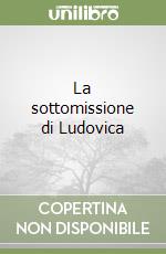 La sottomissione di Ludovica libro