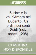 Bucine e la val d'Ambra nel Dugento. Gli ordini dei conti Guidi (rist. anast. 1208) libro