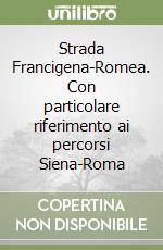 Strada Francigena-Romea. Con particolare riferimento ai percorsi Siena-Roma libro