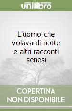 L'uomo che volava di notte e altri racconti senesi