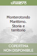 Monterotondo Marittimo. Storia e territorio