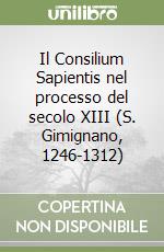 Il Consilium Sapientis nel processo del secolo XIII (S. Gimignano, 1246-1312) libro