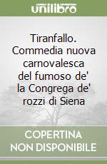 Tiranfallo. Commedia nuova carnovalesca del fumoso de' la Congrega de' rozzi di Siena libro