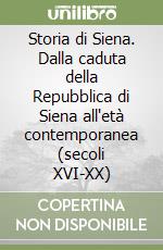 Storia di Siena. Dalla caduta della Repubblica di Siena all'età contemporanea (secoli XVI-XX)