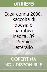 Idea donna 2000. Raccolta di poesia e narrativa inedita. 3º Premio letterario libro