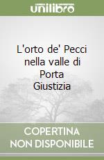 L'orto de' Pecci nella valle di Porta Giustizia