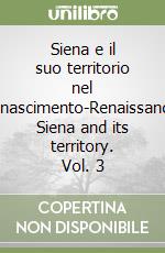 Siena e il suo territorio nel Rinascimento-Renaissance Siena and its territory. Vol. 3 libro